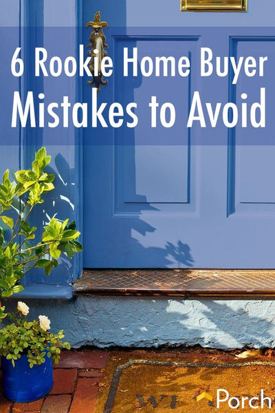 6 First-Time Home Buyer Mistakes That Are All Too Common